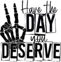 Day You Deserve T-Shirt