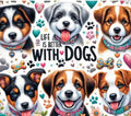 Life Is Better With Dogs