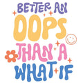 Better An Oops T-Shirt