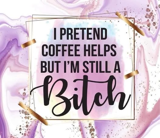 I Pretend Coffee Helps