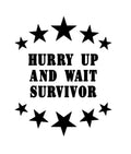 Hurry Up And Wait Survivor